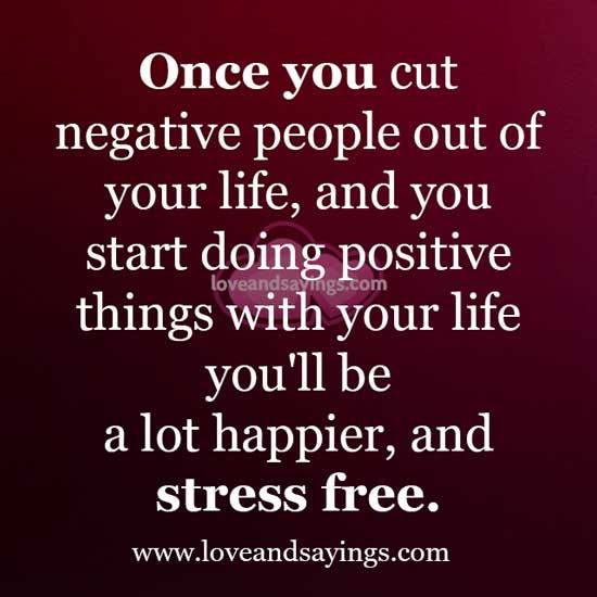 Once you cut negative people out of your life