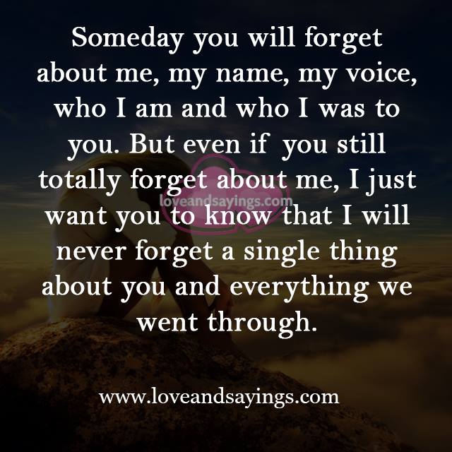 Someday you will forget about me