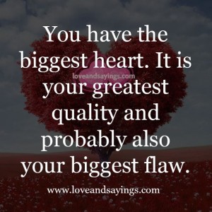 You have the Biggest heart
