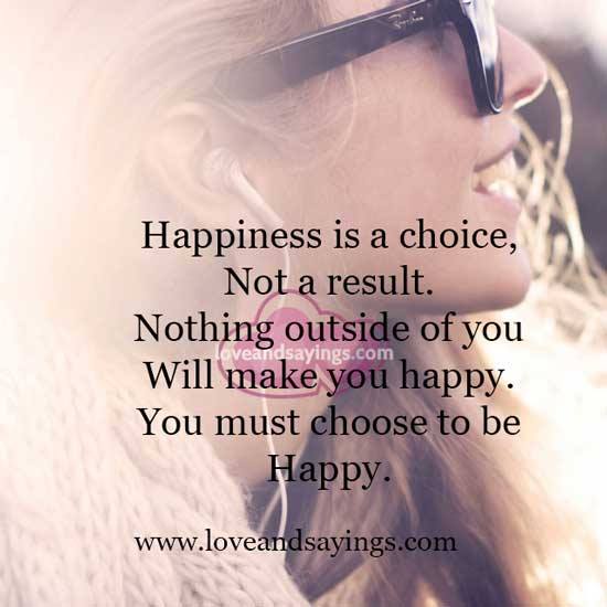 Happiness is a choice, not a result