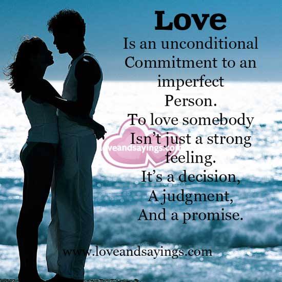 Love is an unconditional commitment to an imperfect person
