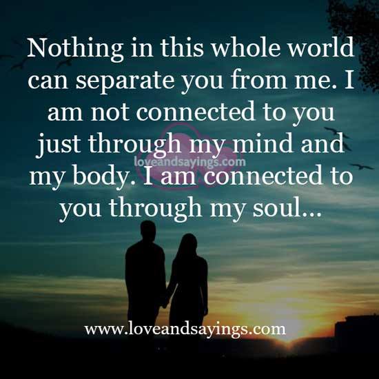 Nothing in this whole wrld can separate you from me