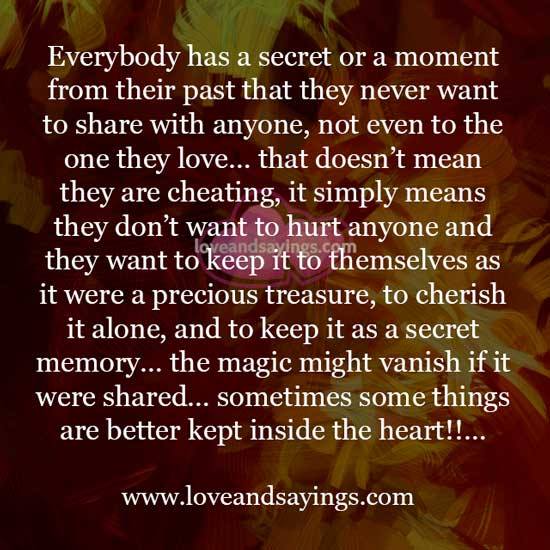 Sometimes some things are better kept inside the heart