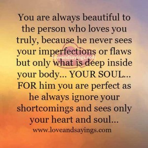 You are always beautiful to the person who loves you truly