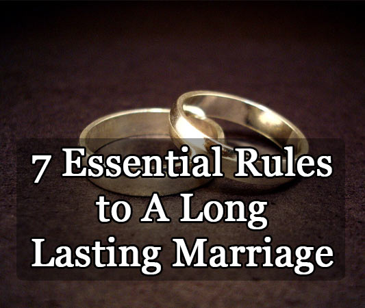 7 Essential Rules to A Long Lasting Marriage