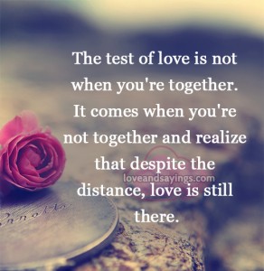 The test of love is not when you're together