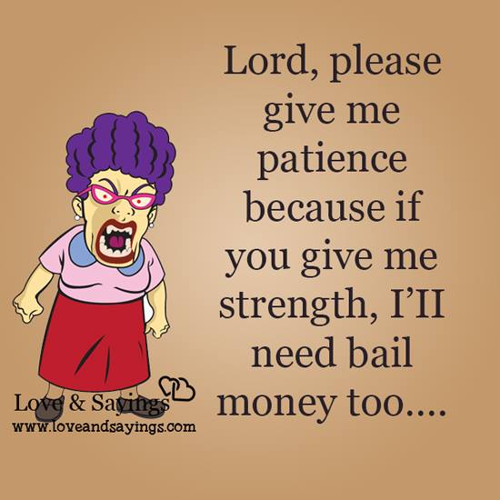 Lord, please give me patience