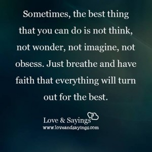 Sometimes, the best thing that you can do is not think