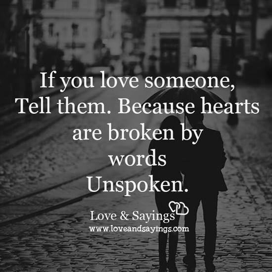 Because hearts are broken by words unspoken