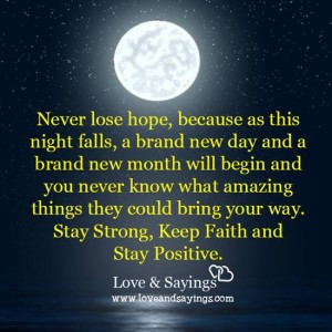 Never lose hope, because as this night falls....