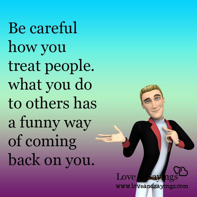 How you treat people