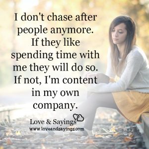 I don't chase after people anymore