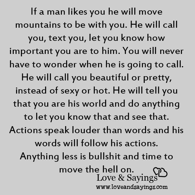 If a man likes you he will move mountains to be with you