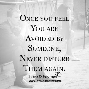 Once you feel you are avoided