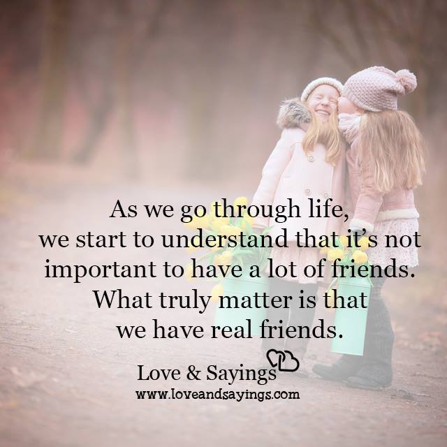What truly matter is that we have real friends