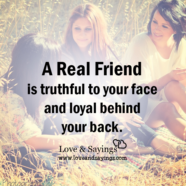 A real Friend is truthful to your face