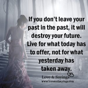 If you don't leave your past in the past