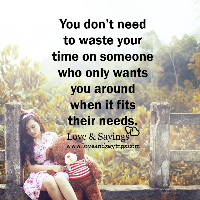 Who only wants you around when it fits their needs