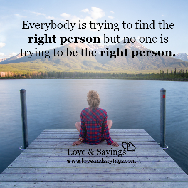Everybody is trying to find the right person
