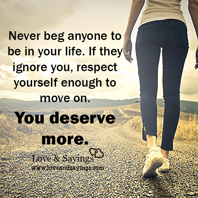 If they ignore you, respect yourself