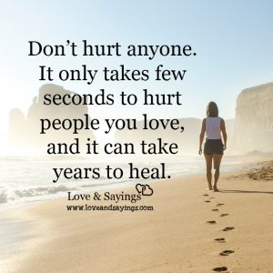 It only takes few seconds to hurt people you love