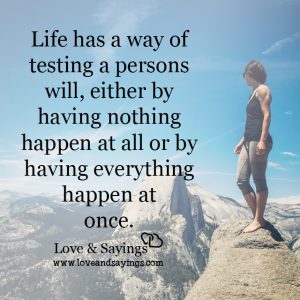 Life has a way of testing a persons will