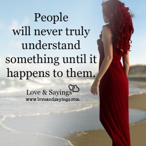 Never truly understand