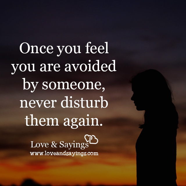 Once you feel you are avoided by someone