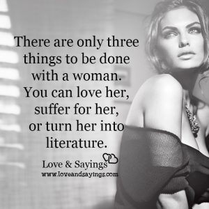 There are only three things to be done with a woman