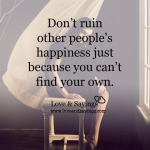 Don't ruin other people's happiness