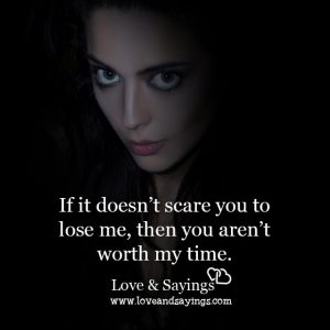 If it doesn't scare you to lose me