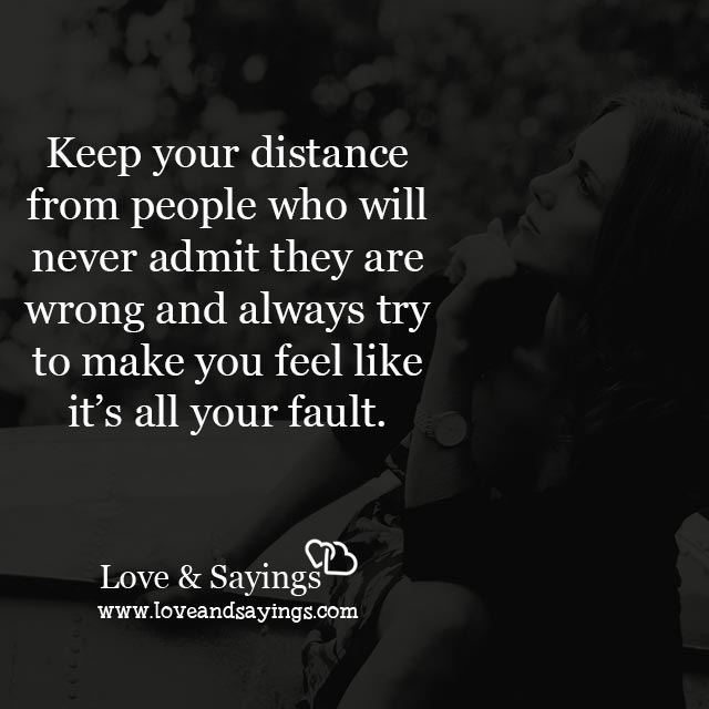 Keep your distance from people who will never admit