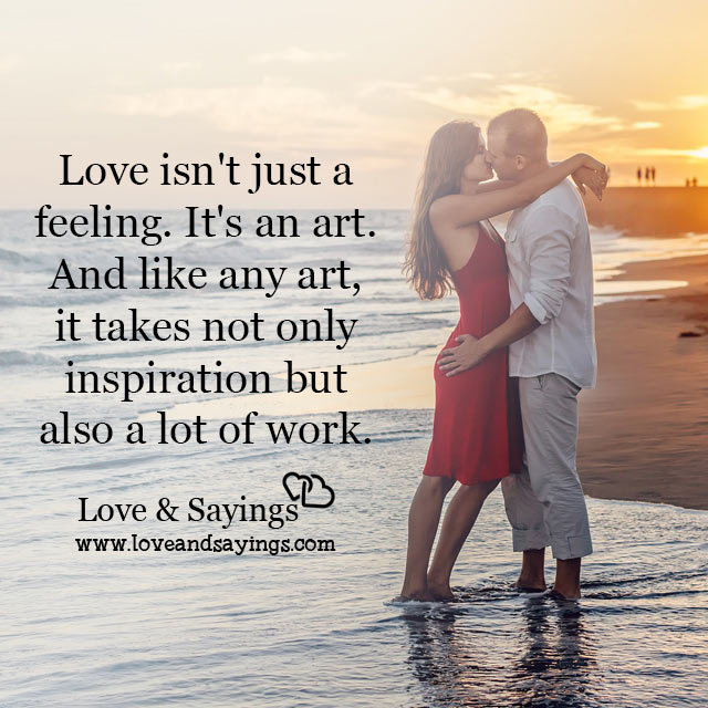 Love isn't just a feelings. It's an art