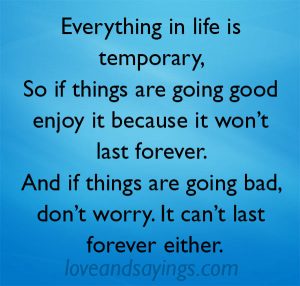 If Things Are Going Good Enjoy It Because It Won’t Last Forever
