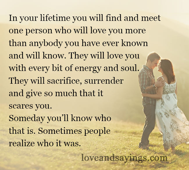 In your lifetime you will find and meet one person
