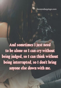 And sometimes I just need to be alone